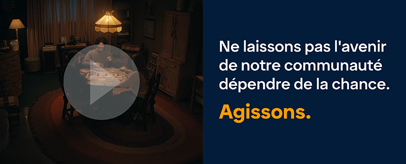 Ne laissons pas l'avenir de notre communauté dépendre de la chance.  Agissons.