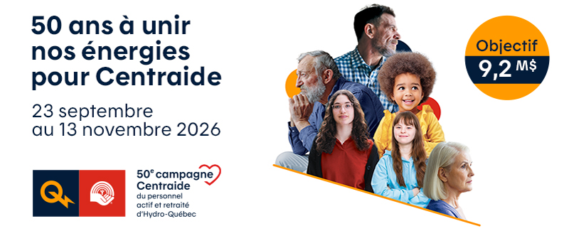 50 ans à unir nos énergies pour Centraide 23 septembre au 13 novembre 2026 Objectif 9,2 M$ 50e campagne Centraide du personnel actif et retraité d’Hydro-Québec