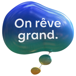 On rêve en grand